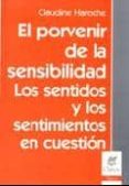 el porvenir de la sensibilidad: los sentidos y los sentimientos e n cuestion-claudine haroche-9789506025991 el porvenir de la sensibilidad: los sentidos y los sentimientos e n cuestion-claudine haroche-9789506025991