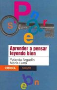 aprender a pensar leyendo bien-yolanda argudin-maria luna-9789688536391 aprender a pensar leyendo bien-yolanda argudin-maria luna-9789688536391