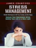 Foros para descargar ebooks STRESS MANAGEMENT: SIMPLE TECHNIQUES TO KILL YOUR ANXIETY AND BE HAPPY (REDUCE YOUR DEPRESSION WHILE SEEING YOUR LIFE IN A NEW LIGHT) 