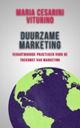 DUURZAME MARKETING: VERANTWOORDE PRAKTIJKEN VOOR DE TOEKOMST VAN MARKETING