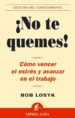 ¡no te quemes!: como vencer el estres y avanzar en el trabajo-9788495787941 ¡no te quemes!: como vencer el estres y avanzar en el trabajo 9788495787941
