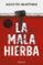 la mala hierba-agustin martinez-9788466343701 la mala hierba agustin martinez 9788466343701
