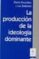 la produccion de la ideologia dominante-pierre bourdieu-luc boltanski-9789506026011 la produccion de la ideologia dominante pierre bourdieu luc boltanski 9789506026011
