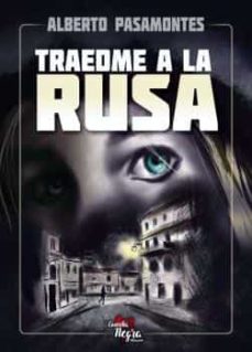 Descargar libro de google book TRAEDME A LA RUSA iBook (Literatura española) de ALBERTO PASAMONTES 9788409386901