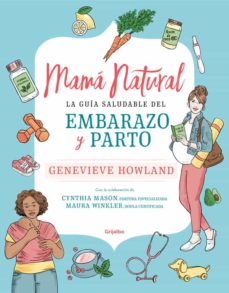 Descargar ebooks completos de google MAMA NATURAL: LA GUIA DEFINITIVA DE EMBARAZO Y PARTO 9788425357701 in Spanish PDB CHM FB2 de GENEVIEVE HOWLAND