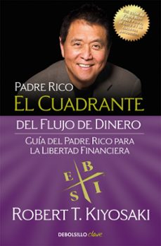 EL CUADRANTE DEL FLUJO DE DINERO: GUIA DEL PADRE RICO PARA LA LIBERTAD  FINANCIERA | ROBERT T. KIYOSAKI | Casa del Libro