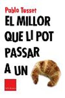 Online descargar libros electrónicos gratis pdf EL MILLOR QUE LI POT PASSAR A UN CROISSANT de PABLO TUSSET