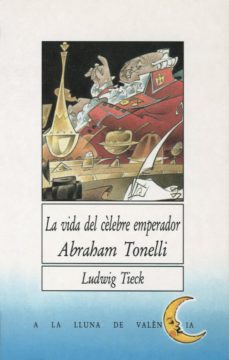 Amazon descarga libros a pc LA VIDA DEL CELEBRE EMPERADOR ABRAHAM TONELLI 9788476601501 MOBI PDF de LUDWIG TIECK en español