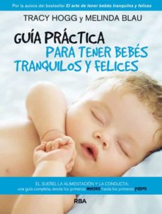 Descargar GUIA PRACTICA PARA TENER BEBES TRANQUILOS Y FELICES gratis pdf - leer online