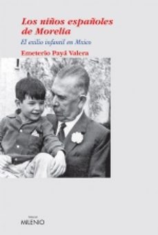 Descarga de libros de texto en formato pdf. LOS NIÑOS ESPAÑOLES DE MORELIA: EL EXILIO INFANTIL EN MEXICO