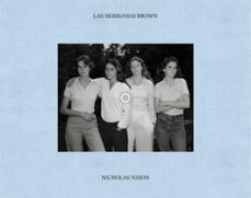 LAS HERMANAS BROWN. NICHOLAS NIXON. 1975-2022