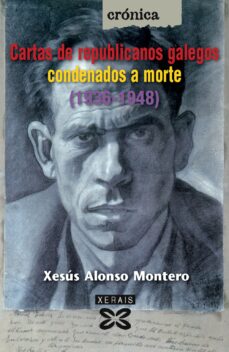 Descargar libros electrónicos de epub de Google CARTAS DE REPUBLICANOS GALEGOS CONDENADOS A MORTE (1936-1948) CHM RTF en español de XESUS ALONSO MONTERO 9788499140001