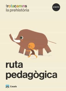 Portada de RUTA PEDAGOGICA LA PREHISTORIA 5 ANYS TROTACAMINS
