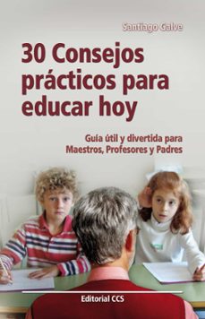 Portada de 30 CONSEJOS PRACTICOS PARA EDUCAR HOY GUIA UTIL PARA MAESTROS, PR OFESORES Y PADRES