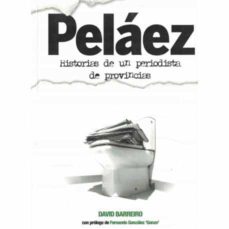 Portada de PELAEZ. HISTORIA DE UN PERIODISTA DE PROVINCIAS
