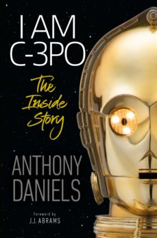Ebook I Am C 3po The Inside Story Ebook De Anthony Daniels Casa Del Libro