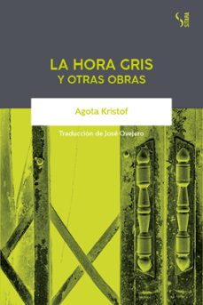 Ebook descarga gratuita deutsch ohne registrierung LA HORA GRIS Y OTRAS OBRAS 9788417035211 in Spanish MOBI FB2 PDB de AGOTA KRISTOF