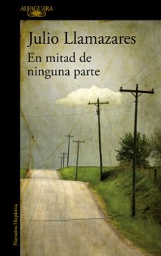 Libro gratis para descargar en línea. EN MITAD DE NINGUNA PARTE in Spanish de JULIO LLAMAZARES