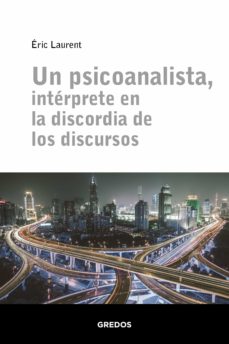 Libro real de descarga de libros electrónicos UN PSICOANALISTA, INTERPRETE EN LA DISCORIDA DE LOS DISCURSOS en español 9788424939311 de ERIC LAURENT