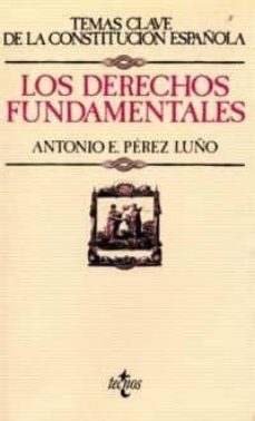 LOS DERECHOS FUNDAMENTALES (TEMAS CLAVE DE LA CONSTITUCION ESPAÑO | ANTONIO ENRIQUE PEREZ LUÑO Casa del Libro