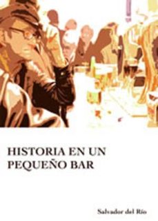 Descarga gratuita de libro mp3. HISTORIA EN UN PEQUEÑO BAR de SALVADOR DEL RIO