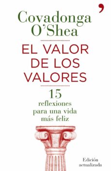 EL VALOR DE LOS VALORES: 15 REFLEXIONES PARA UNA VIDA MAS FELIZ | COVADONGA  O SHEA | Casa del Libro México