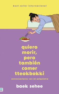 Los mejores libros descargables gratis QUIERO MORIR, PERO TAMBIEN COMER TTEOKBOKKI de BAEK SEHEE ePub FB2 RTF en español 9788492917211