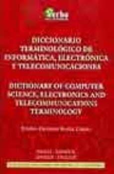 Descargar libro desde google mac DICCIONARIO TERMINOLOGICO DE INFORMATICA, ELECTRONICA Y TELECOMUN ICACIONES=DICTIONARY OR COMPUTER SCIENCE de EMILIO-GERMAN MUÑIZ CASTRO 9788493319311 in Spanish RTF PDF DJVU