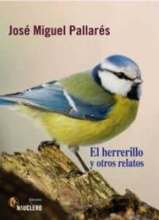 Descargar libros electrónicos gratis ipod EL HERRERILLO Y OTROS RELATOS 9788493904111 en español de JOSE MIGUEL PALLARES