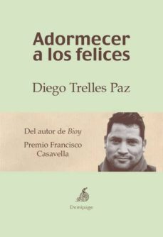 Descarga gratuita de libros electrónicos de kindle ADORMECER A LOS FELICES de DIEGO TRELLES PAZ (Literatura española) 9788494447211
