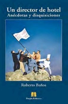 Descarga gratuita de libros de Kindle. UN DIRECTOR DE HOTEL 9788494774911  de ROBERTO BAÑOS (Literatura española)