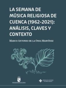 Portada de LA SEMANA DE MUSICA RELIGIOSA DE CUENCA (1962-2021): ANALISIS, CL AVES Y CONTEXTOS
