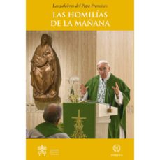 Portada de LAS PALABRAS DEL PAPA FRANCISCO: LAS HOMILIAS DE LA MAÑANA II: EN LA CAPILLA DE LA DOMUS SANCTAE MARTHAE