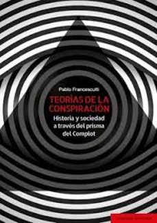Portada de TEORIAS DE LA CONSPIRACION. HISTORIA Y SOCIEDAD A TRAVES DEL PRIS MA DEL COMPLOT