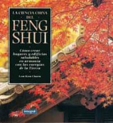 Portada de LA CIENCIA CHINA DEL FENG SHUI: COMO CREAR HOGARES Y EDIFICIOS SA LUDABLES EN ARMONIA CON LAS ENERGIAS DE LA TIERRA