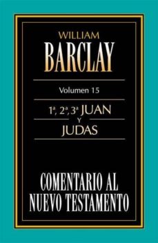 Portada de COMENTARIO AL NUEVO TESTAMENTO VOL. 15 - 1,2,3, JUAN Y JUDAS