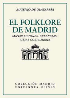 Descargar libros reales en pdf gratis EL FOLKLORE DE MADRID: SUPERSTICIONES, CREENCIAS, VIEJAS COSTUMBRES 9788416300921 PDB ePub DJVU