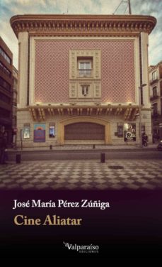 Lee libros online gratis sin descargar CINE ALIATAR 9788417096021 ePub in Spanish de JOSE MARIA PEREZ ZUÑIGA