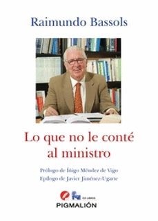 Descarga gratuita de libros de texto completo. LO QUE NO LE CONTE AL MINISTRO de RAIMUNDO BASSOLS  (Spanish Edition) 9788417825621