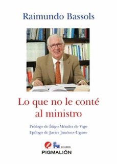 Descargar libro electrónico para encender fuego LO QUE NO LE CONTE AL MINISTRO (Literatura española) de RAIMUNDO BASSOLS 9788417825621