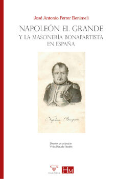 Descarga gratuita de libros de bases de datos NAPOLEON EL GRANDE Y LA MASONERIA BONAPARTISTA EN ESPAÑA de JOSE ANTONIO FERRER BENIMELI 9788419044921  (Spanish Edition)
