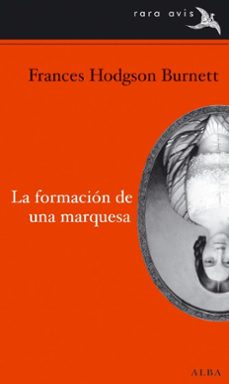 Descarga de libros de electrónica LA FORMACION DE UNA MARQUESA PDF de FRANCES HODGSON BURNETT 9788484286721