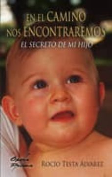 Descargar epub book en kindle EN EL CAMINO NOS ENCONTRAREMOS: EL SECRETO DE MI HIJO 9788484548621 (Spanish Edition) ePub MOBI PDB de ROCIO TESTA ALVAREZ