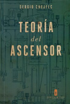 Descargar libros google TEORIA DEL ASCENSOR (Spanish Edition) 9788494594021 RTF FB2 de SERGIO CHEJFEC