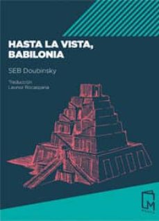 Libros descargables gratis para kindle HASTA LA VISTA, BABILONIA (Literatura española) ePub de SEB DOUBINSKY 9788494841521