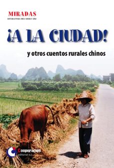 Descargar libros electrónicos google pdf ¡A LA CIUDAD! Y OTROS CUENTOS RURALES CHINOS de  in Spanish FB2 PDB 9788495920621