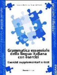 Descargas gratuitas en formato ebook pdf GRAMMATICA ESSENZIALE DELLA LINGUA ITALIANA (ESERCIZI SUPLEMENTARI E TEST)