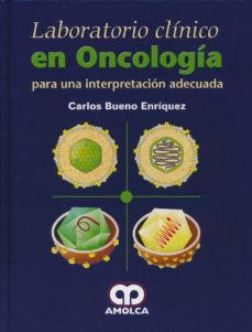 Libros gratis y descargas en pdf. LABORATORIO CLINICO EN ONCOLOGIA PARA UNA INTERPRETACION ADECUADA en español