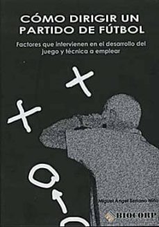 Portada de COMO DIRIGIR UN PARTIDO DE FUTBOL: FACTORES QUE INTERVIENEN EN EL DESARROLLO DEL JUEGO Y TECNICA A EMPLEAR