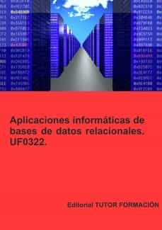Portada de UF0322 APLICACIONES INFORMATICAS DE BASES DE DATOS RELACIONALES. ED. 2022